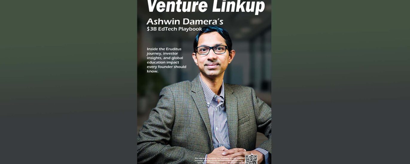 Ashwin Damera, Eruditus founder, Indian edtech startup, Eruditus funding 2024, global online education, startup inspiration, education technology India, venturelinkup.com