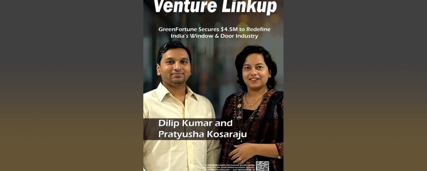 GreenFortune windows, smart fenestration, Indian startup funding, Dilip Kumar, Pratyusha Kosaraju, uPVC doors, home improvement tech, real estate innovation, startup success India, fenestration startup, sustainable architecture India, home construction trends 2025